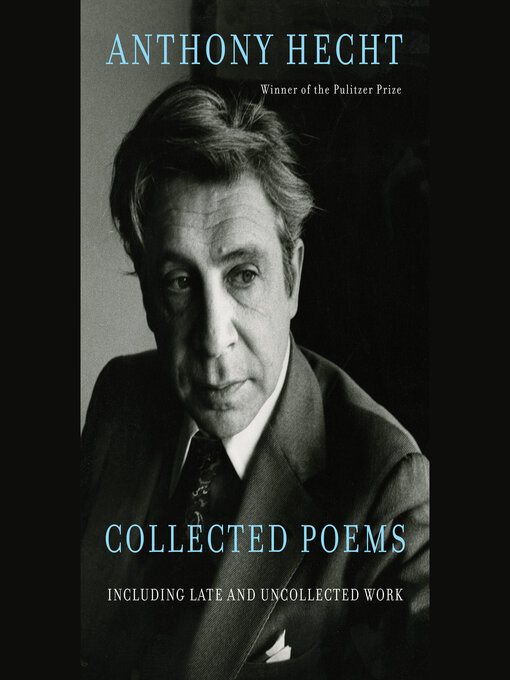 Title details for Collected Poems of Anthony Hecht by Anthony Hecht - Available